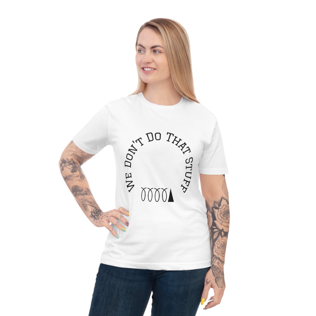 We Don’t Do That Stuff T-shirt