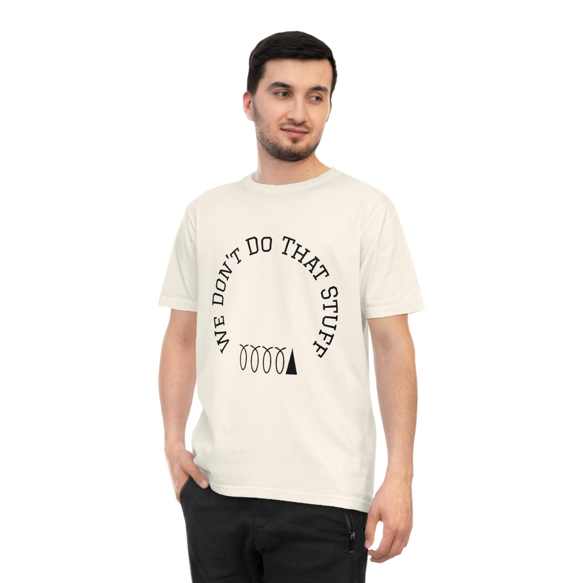 We Don’t Do That Stuff T-shirt