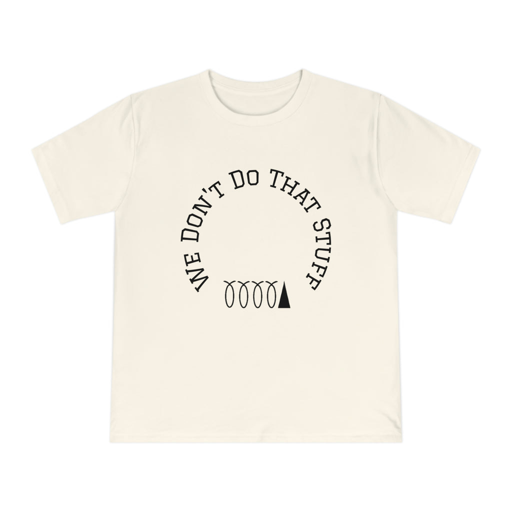 We Don’t Do That Stuff T-shirt
