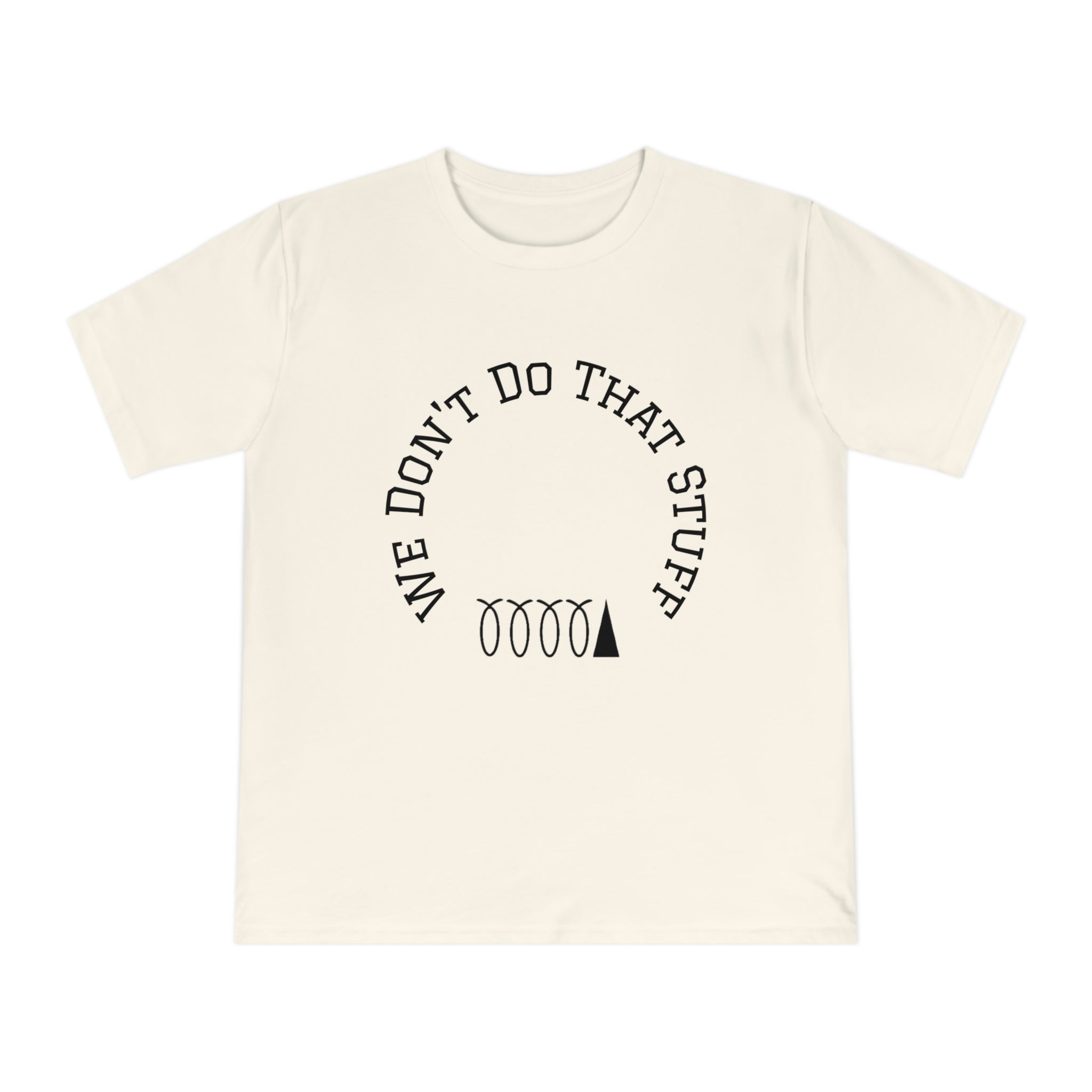 We Don’t Do That Stuff T-shirt