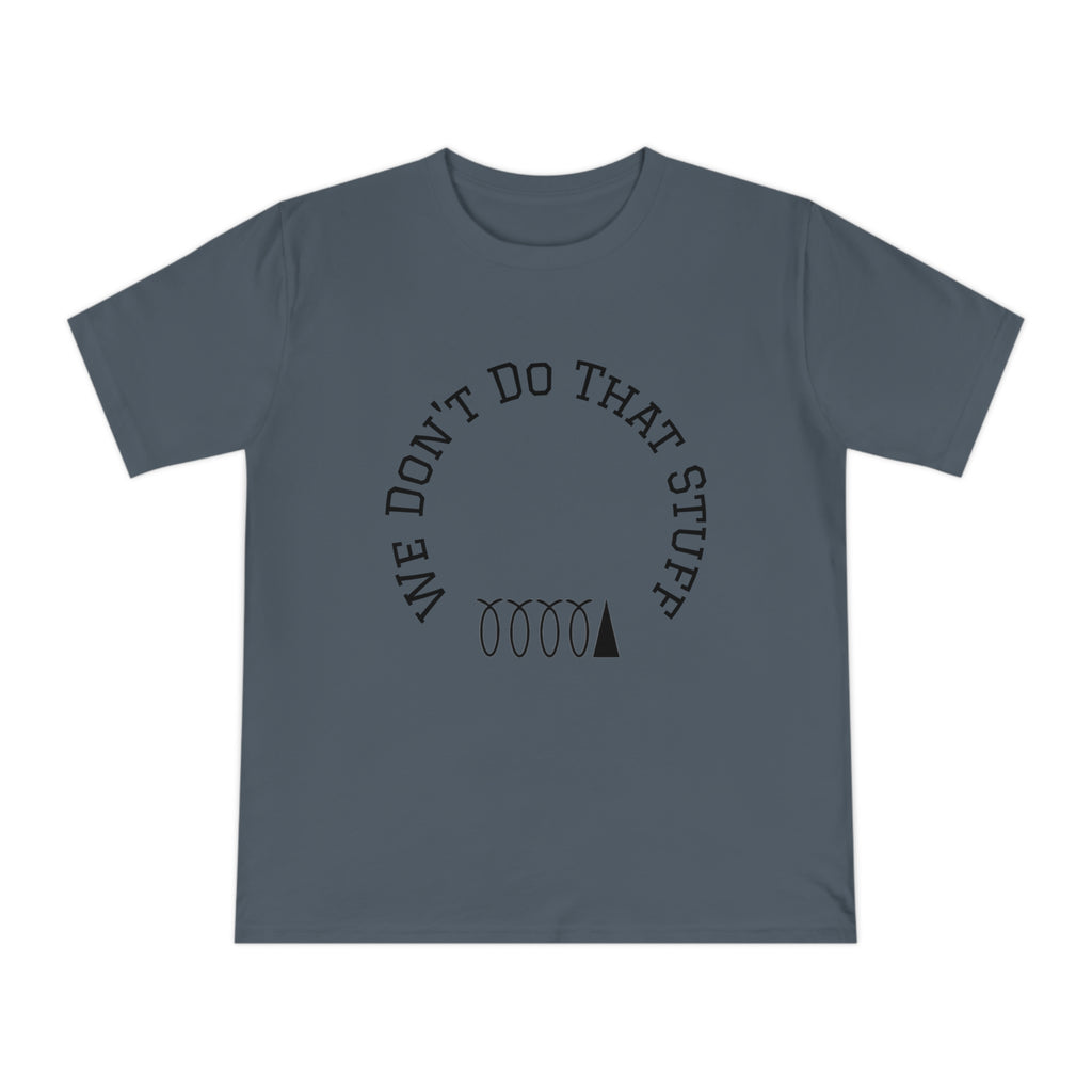 We Don’t Do That Stuff T-shirt