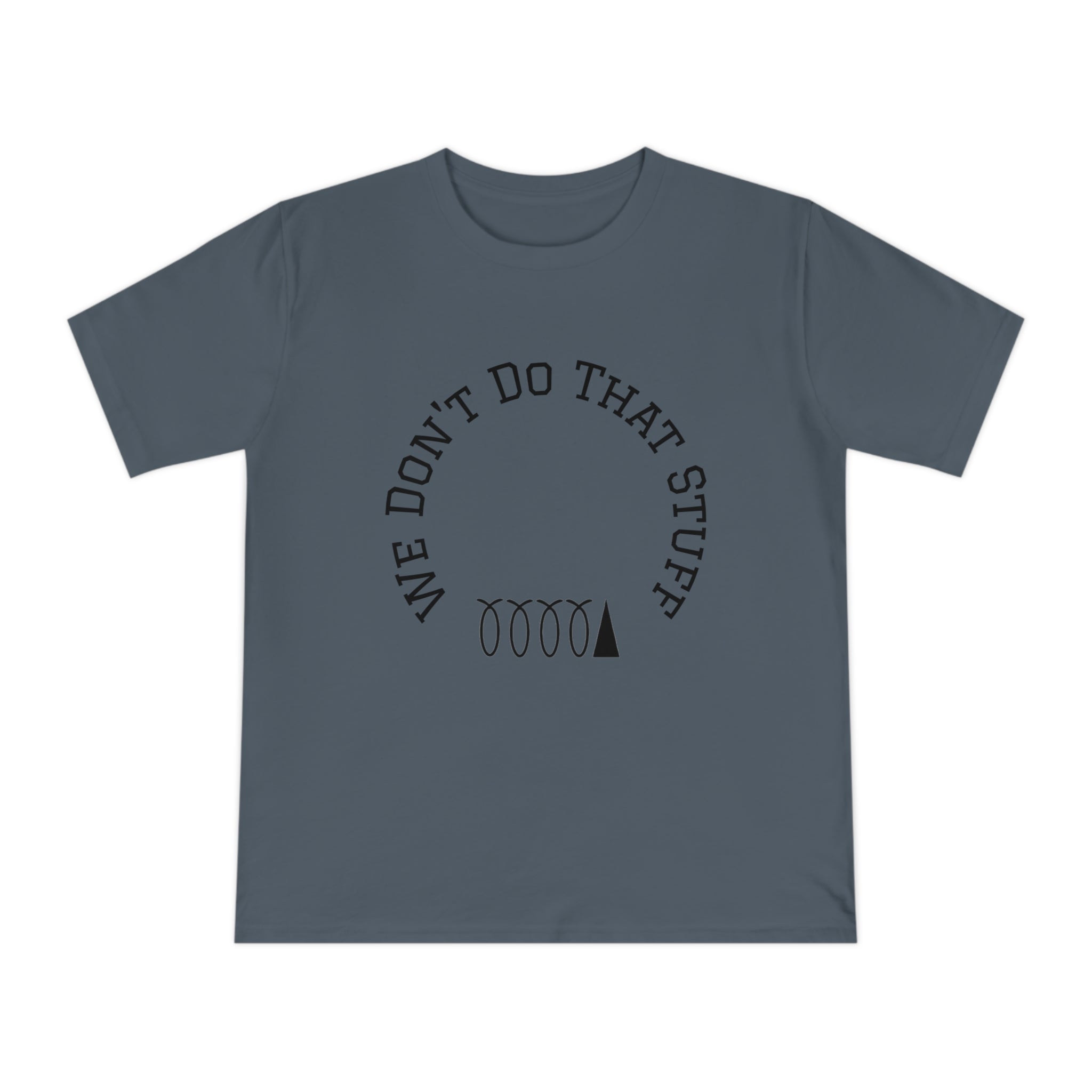 We Don’t Do That Stuff T-shirt