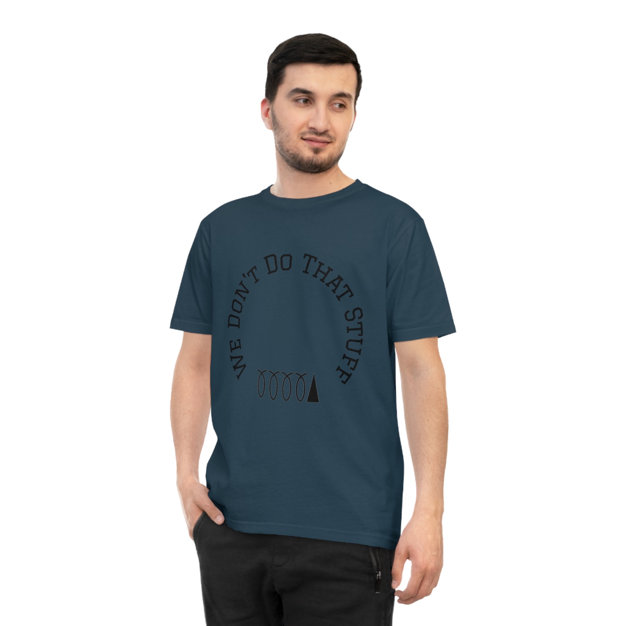 We Don’t Do That Stuff T-shirt