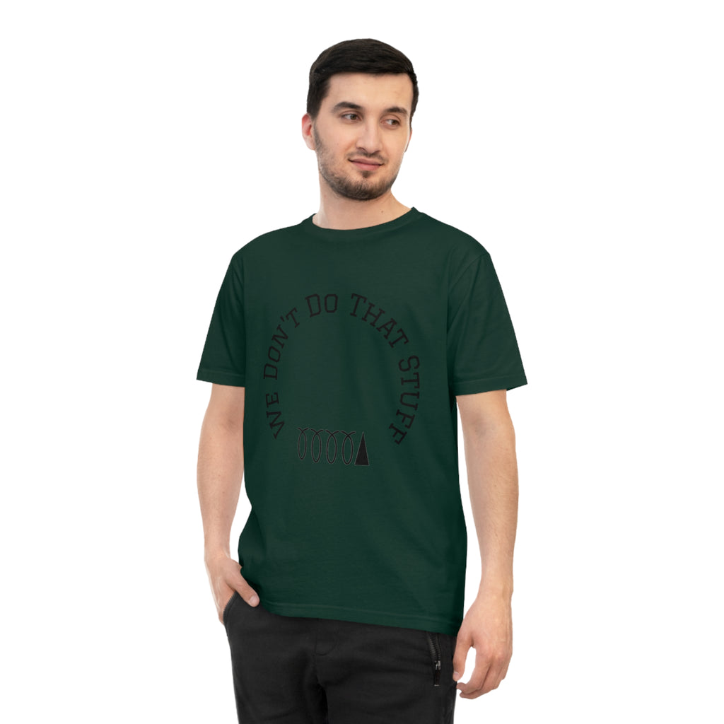 We Don’t Do That Stuff T-shirt