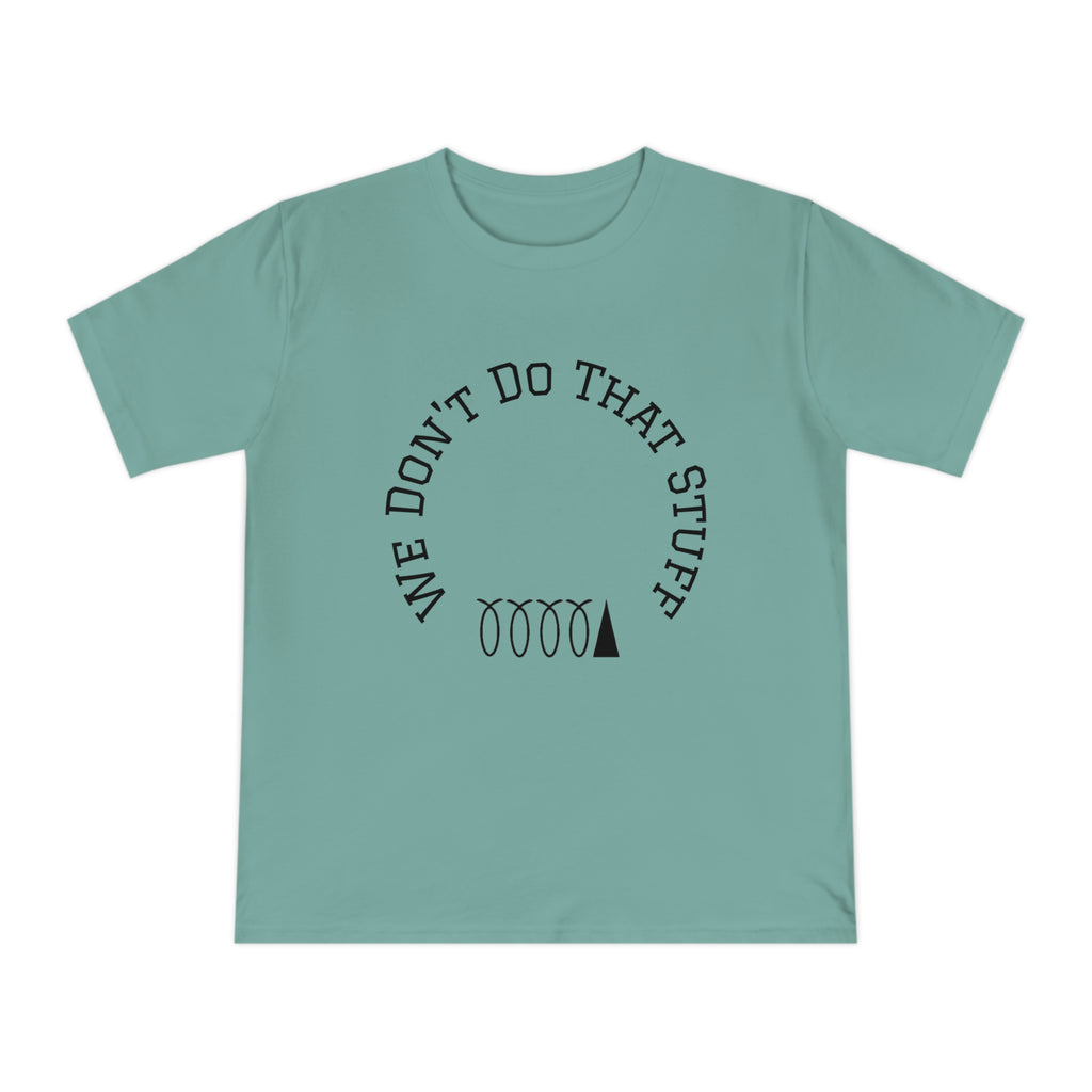 We Don’t Do That Stuff T-shirt