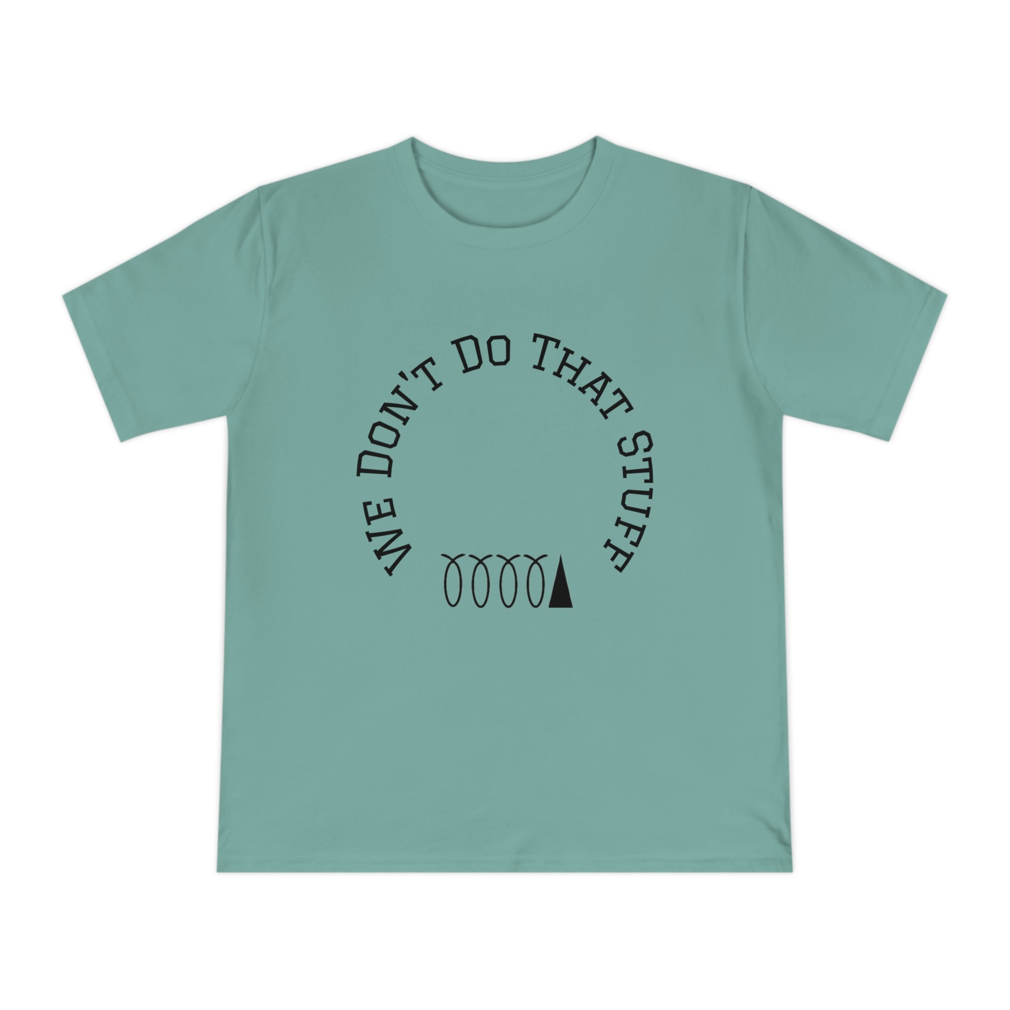 We Don’t Do That Stuff T-shirt