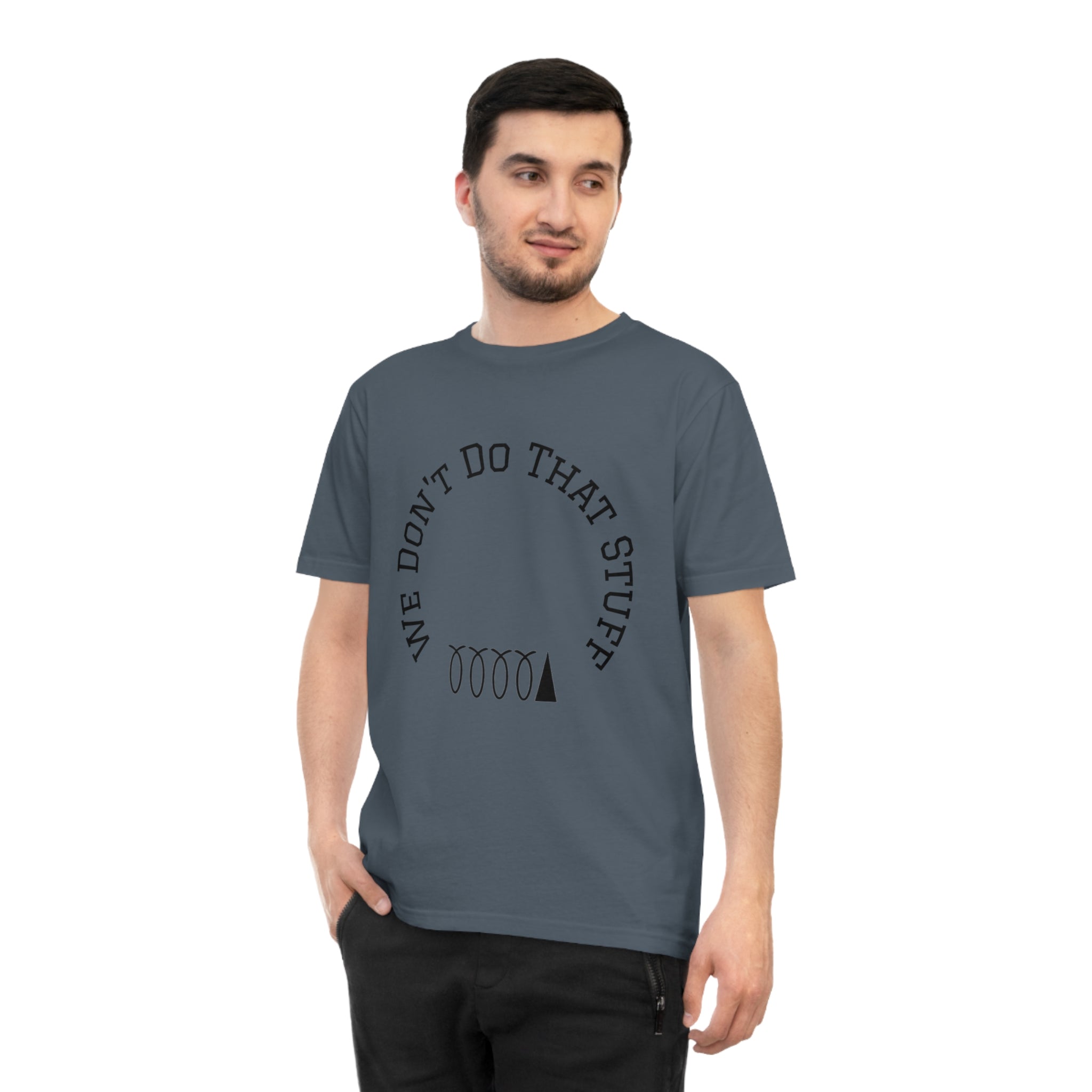 We Don’t Do That Stuff T-shirt