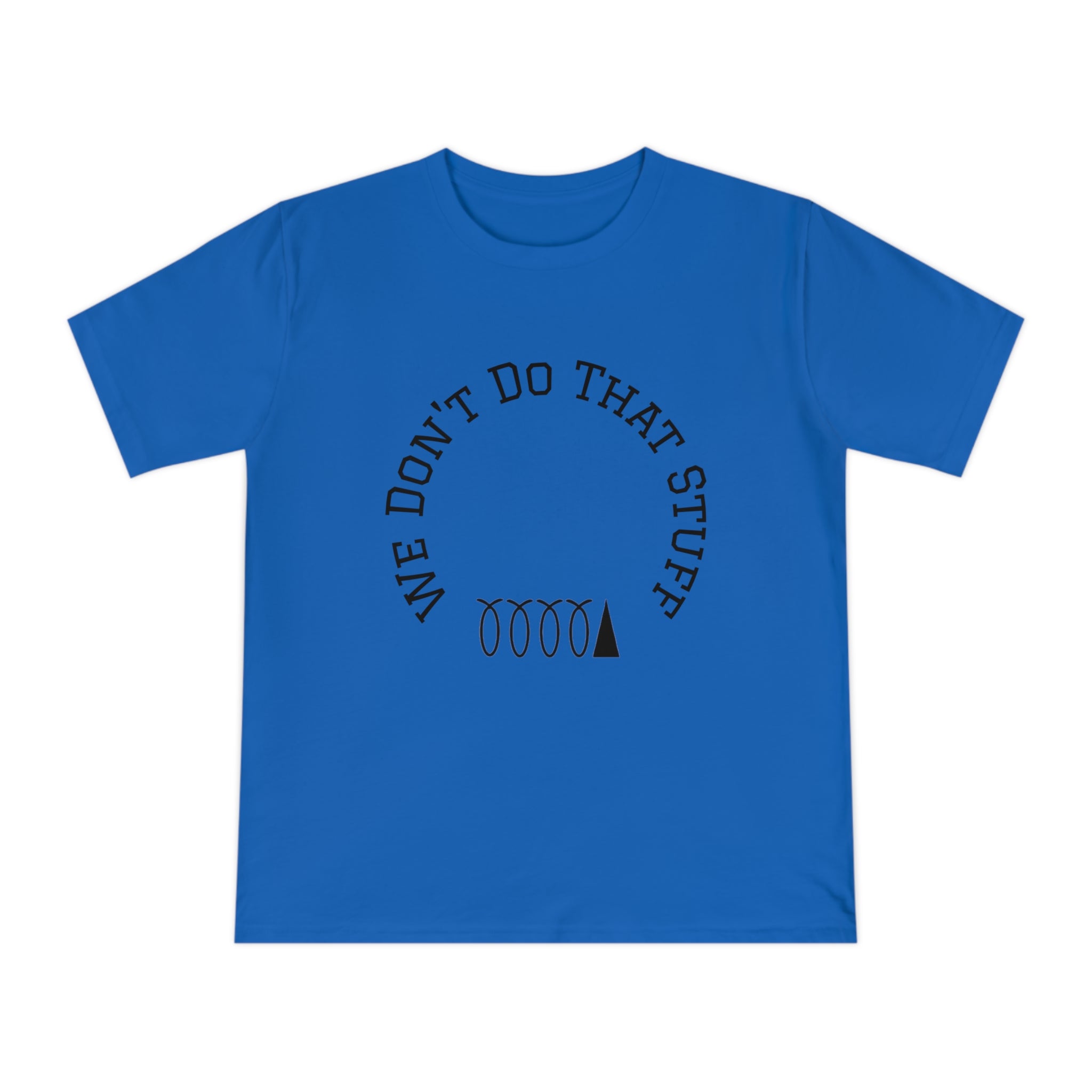 We Don’t Do That Stuff T-shirt