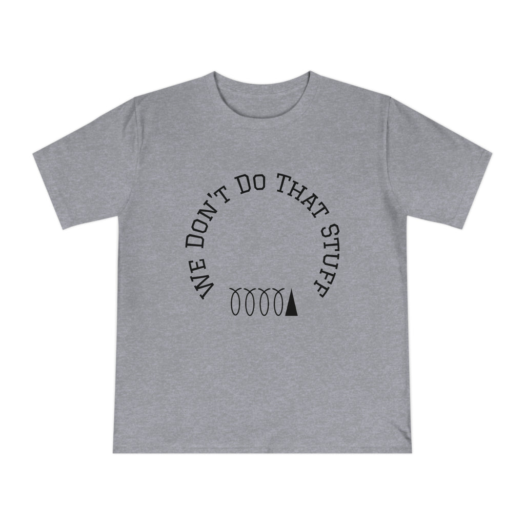 We Don’t Do That Stuff T-shirt