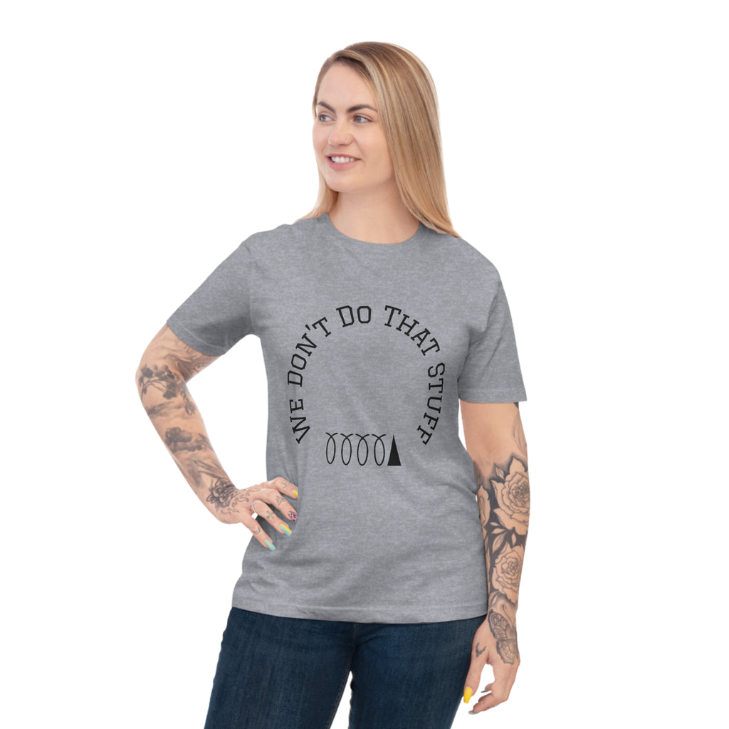 We Don’t Do That Stuff T-shirt