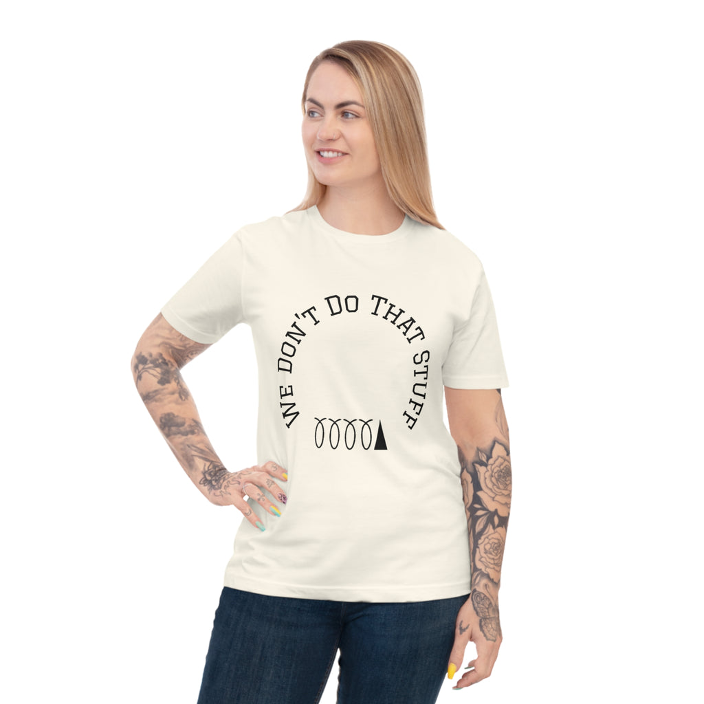 We Don’t Do That Stuff T-shirt