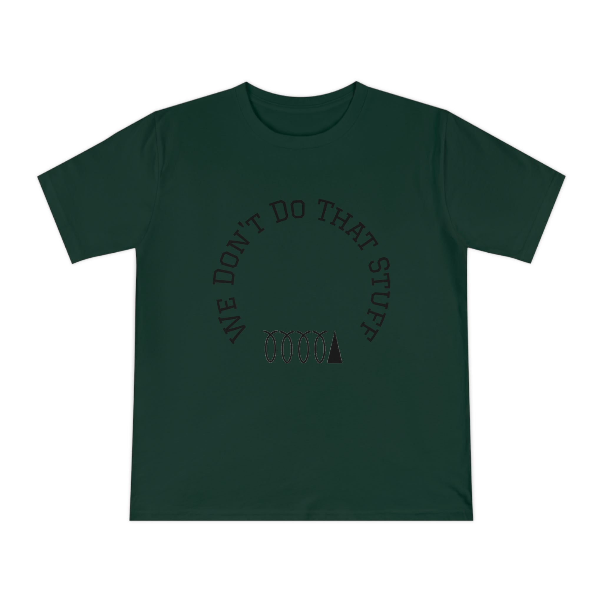We Don’t Do That Stuff T-shirt