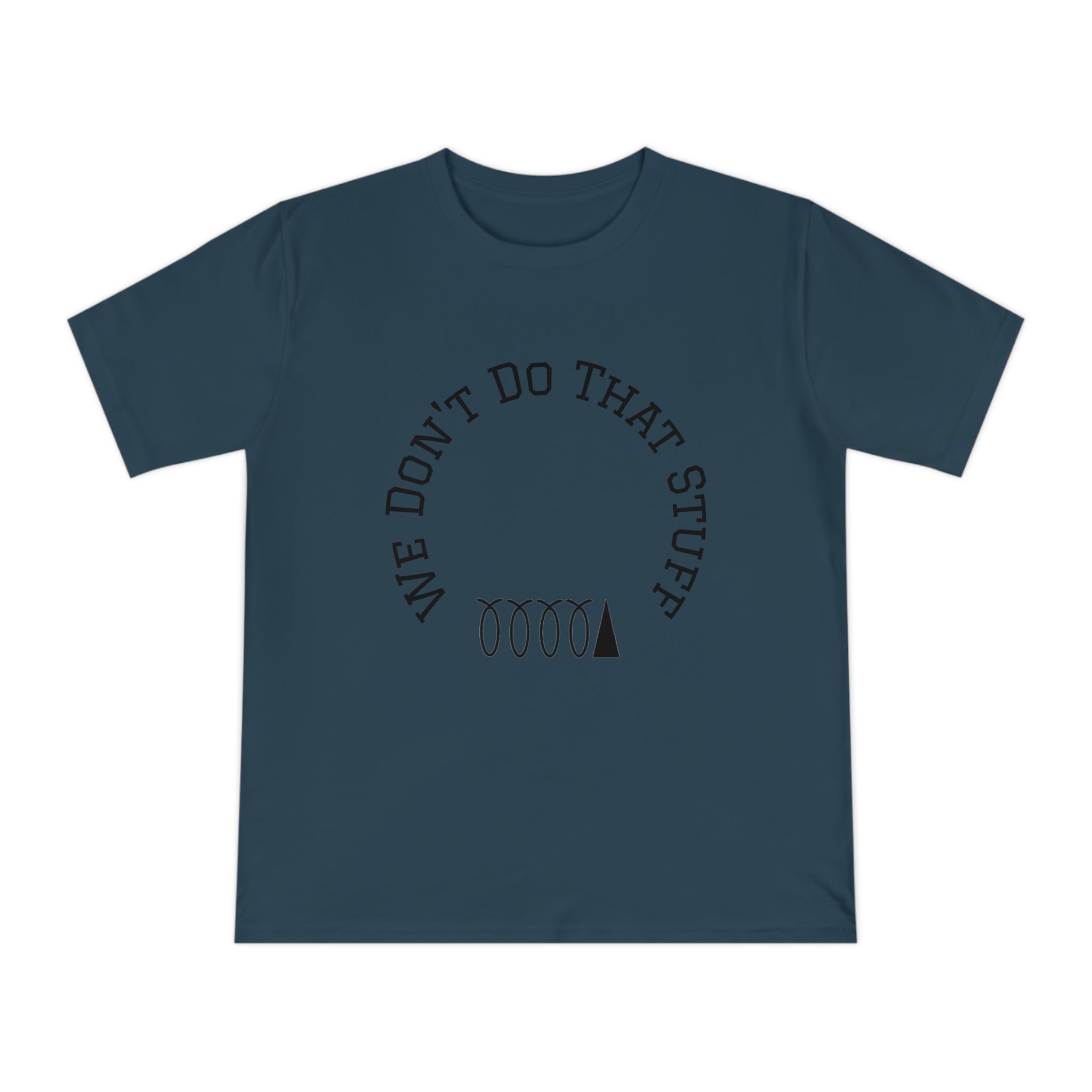 We Don’t Do That Stuff T-shirt