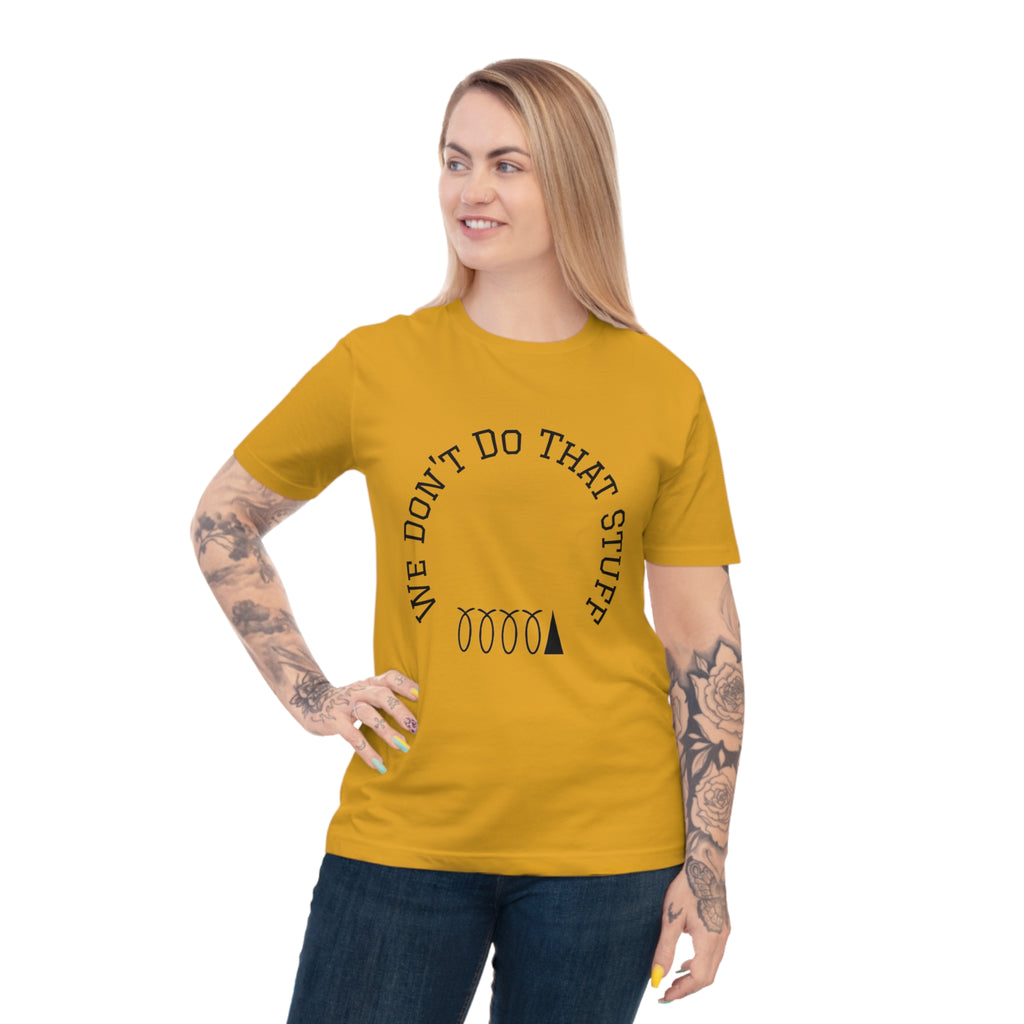 We Don’t Do That Stuff T-shirt