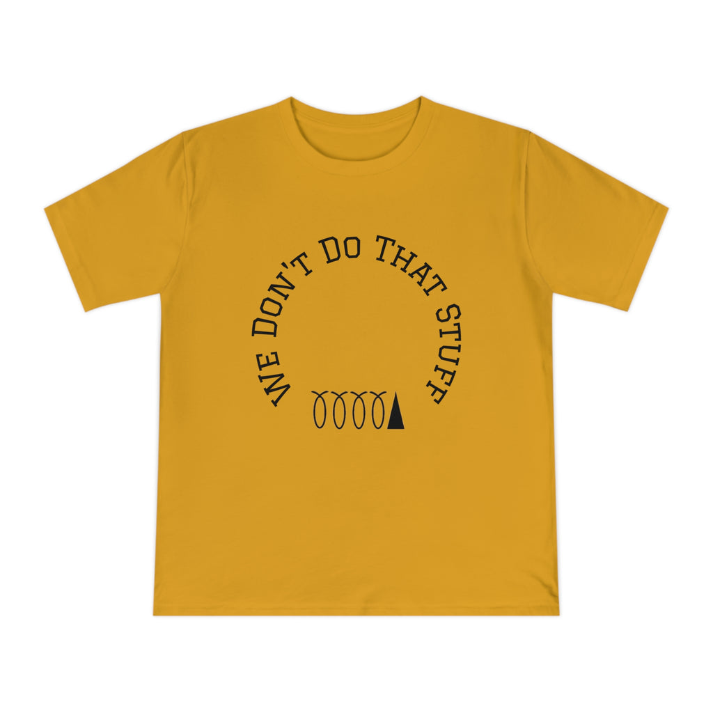 We Don’t Do That Stuff T-shirt