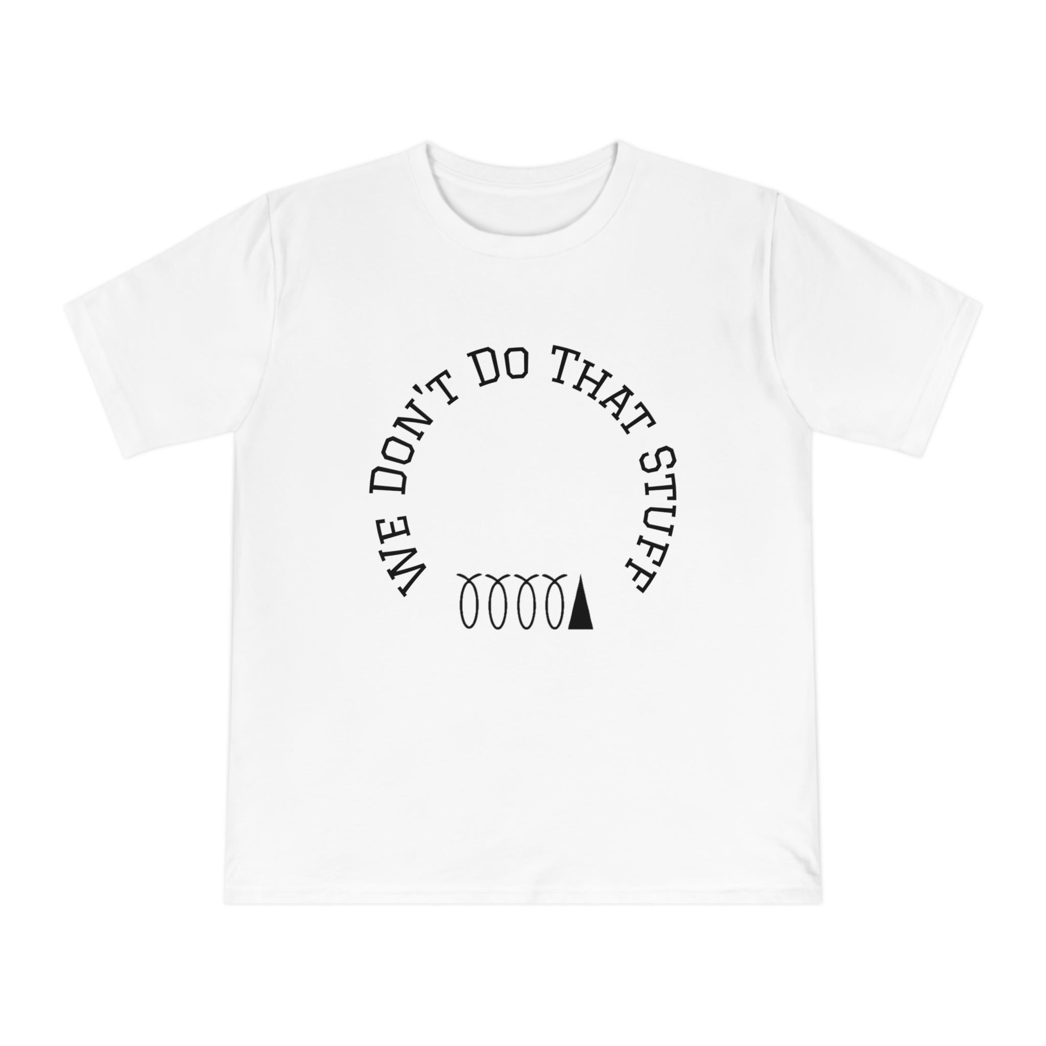 We Don’t Do That Stuff T-shirt