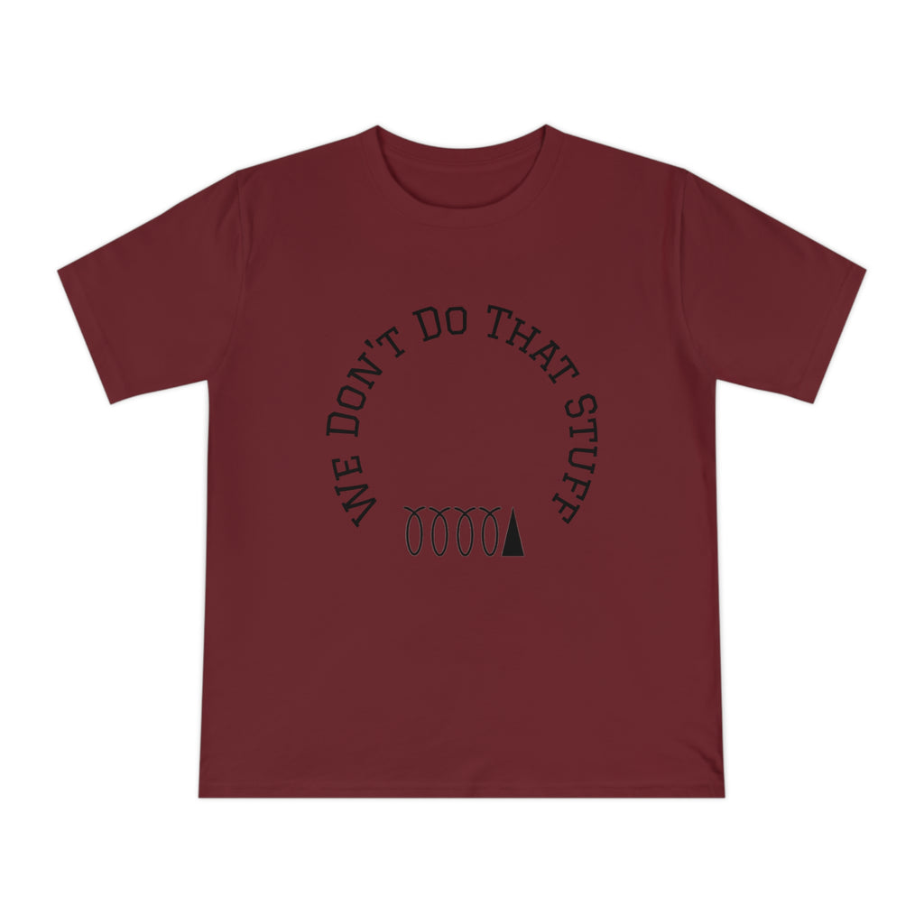 We Don’t Do That Stuff T-shirt