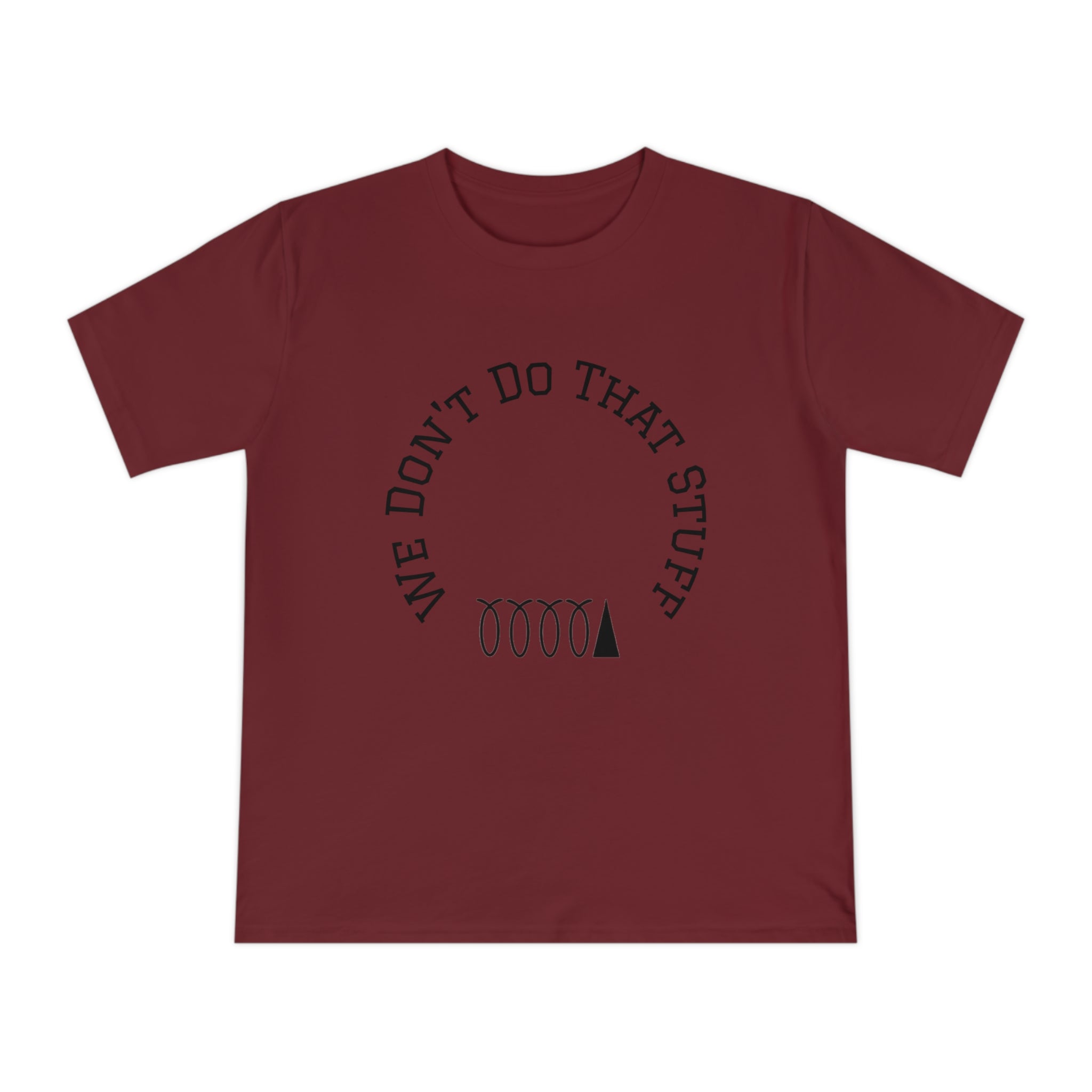 We Don’t Do That Stuff T-shirt