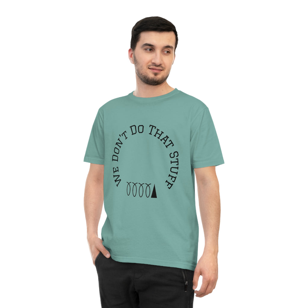 We Don’t Do That Stuff T-shirt
