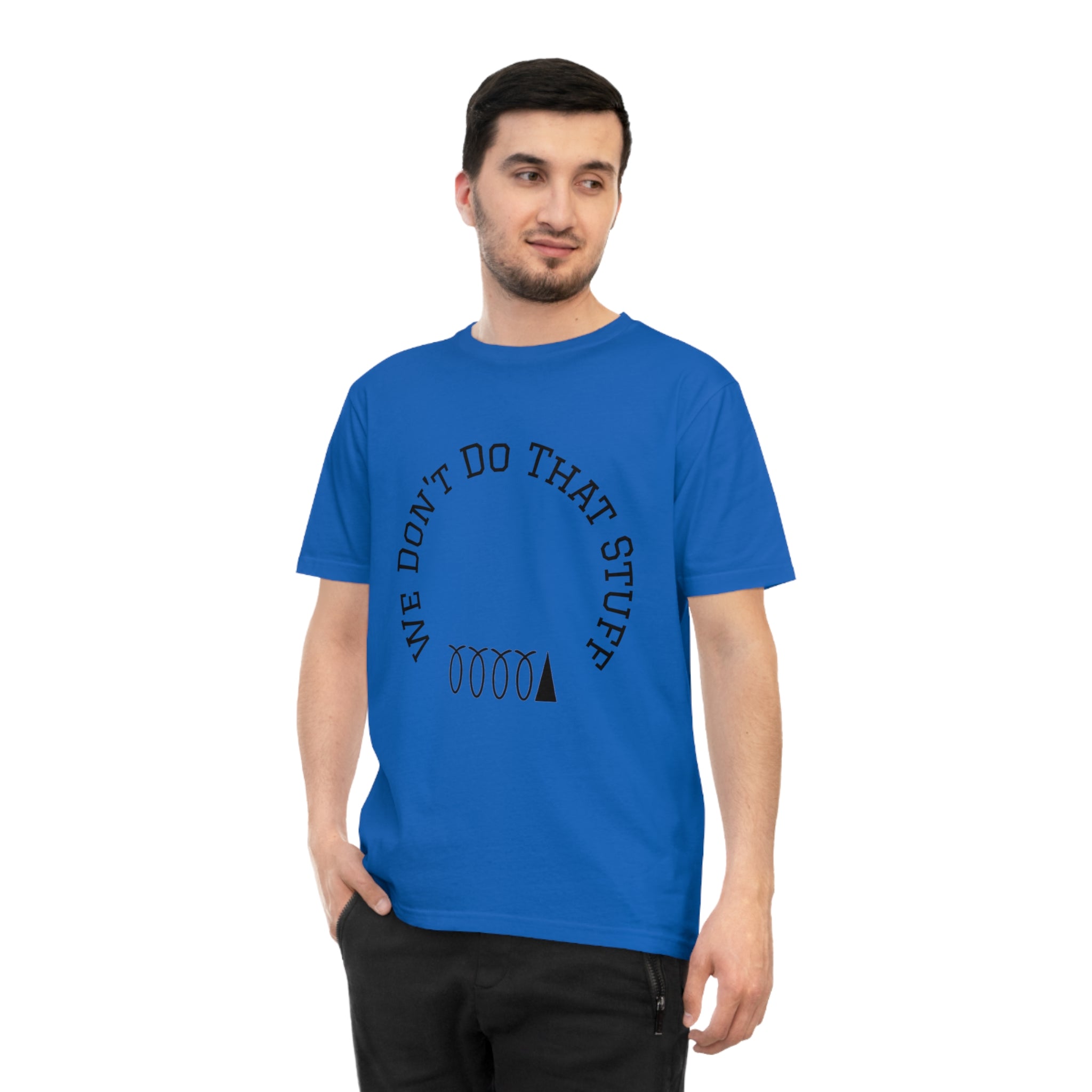 We Don’t Do That Stuff T-shirt