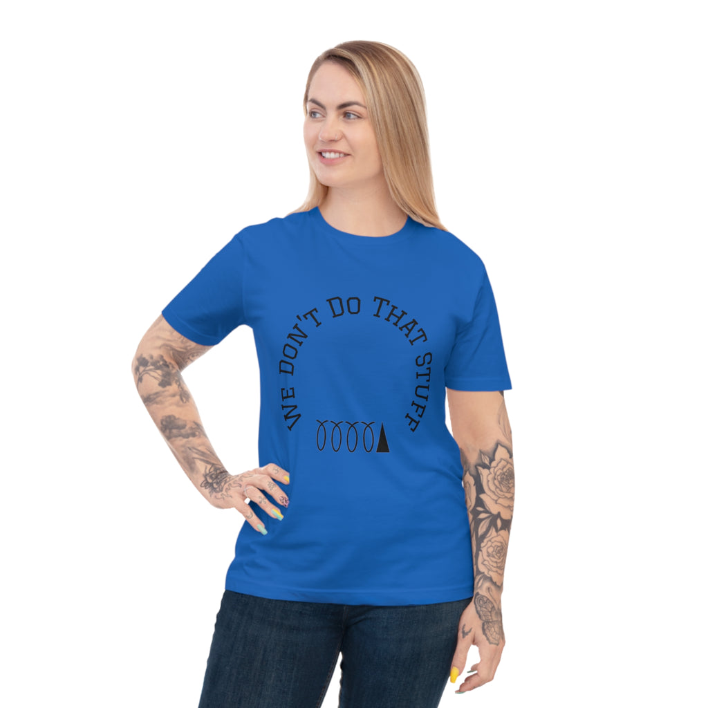 We Don’t Do That Stuff T-shirt